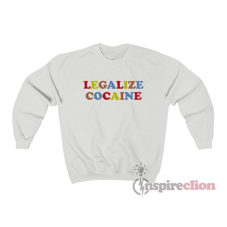 Legalize Cocaine Colorful Funny Sweatshirt
