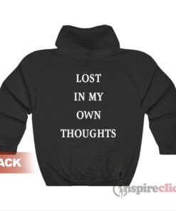 Lost In My Own Thoughts Hoodie