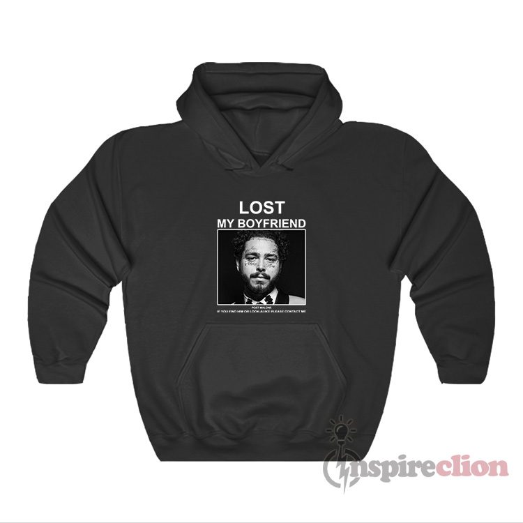 Lost My Boyfriend Post Malone If You Find Him Or Look Hoodie