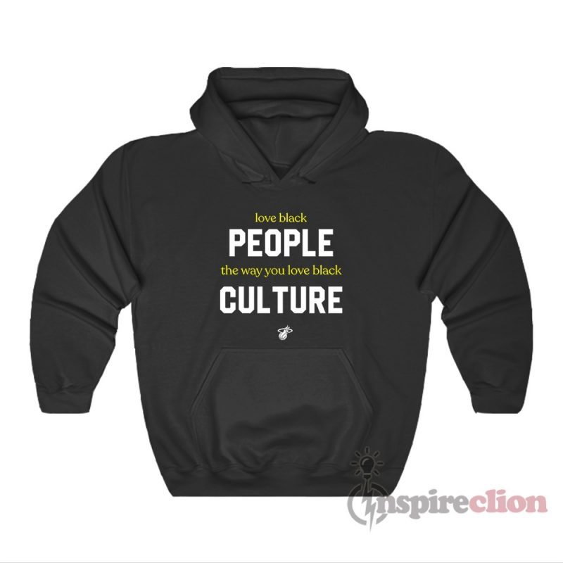 Love Black People The Way You Love Black Culture Hoodie