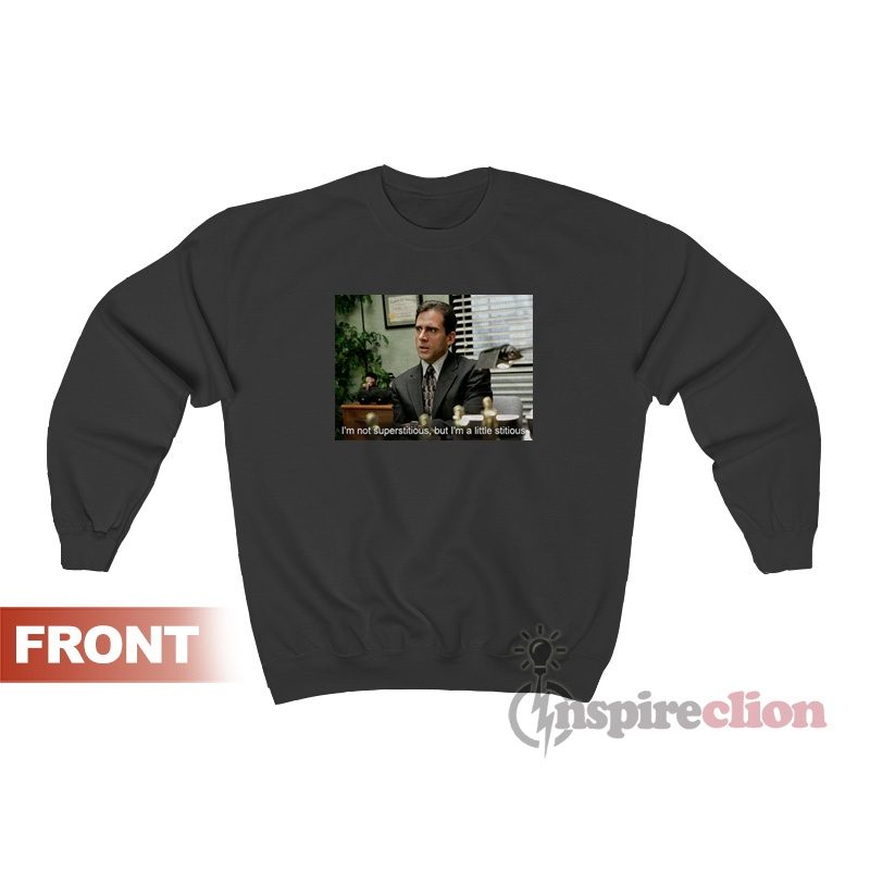 Michael Scott I’m Not Superstitious But I’m A Little Stitious Sweatshirt