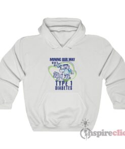 Mining Out Way Out Of Type 1 Diabetes Hoodie