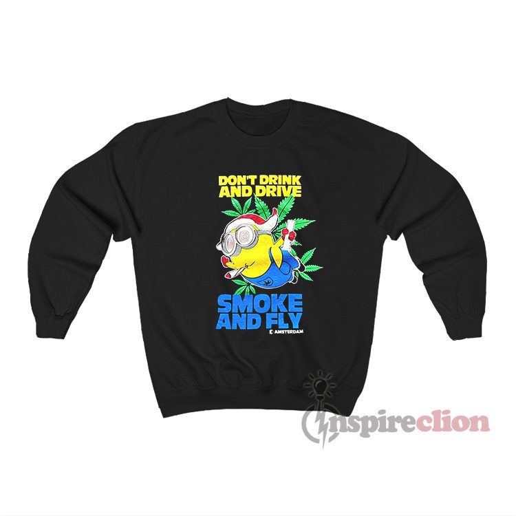 Minion Don't Drink And Drive Smoke And Fly Amsterdam Sweatshirt