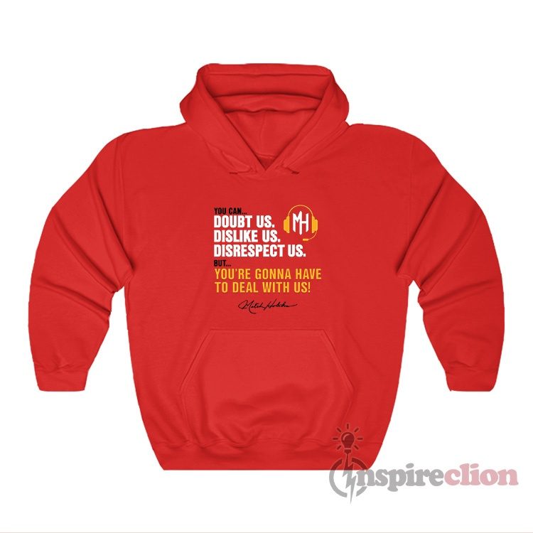 Mitch Holthus You Can Doubt Us Dislike Us Disrespect Us Hoodie
