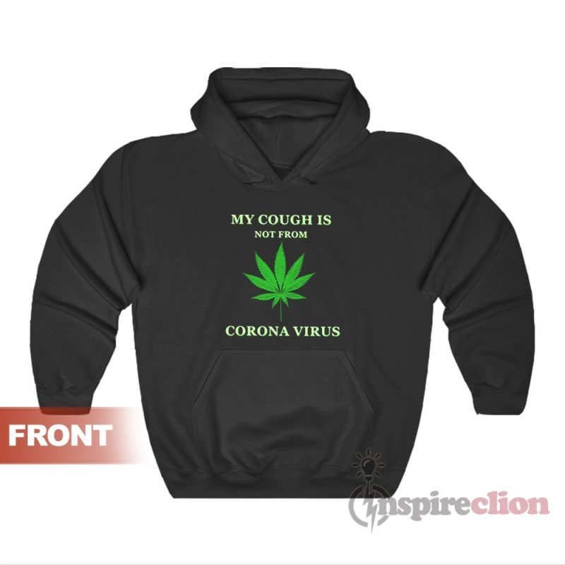 My Cough Is Not From Corona Virus Hoodie For Unisex