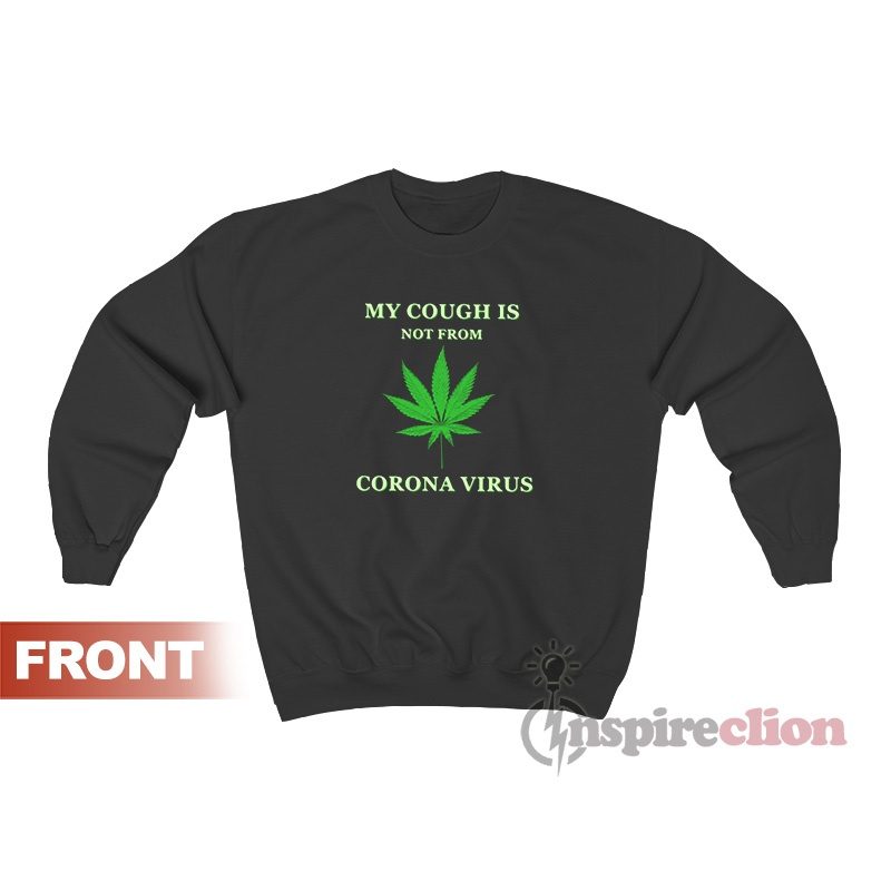My Cough Is Not From Corona Virus Sweatshirt