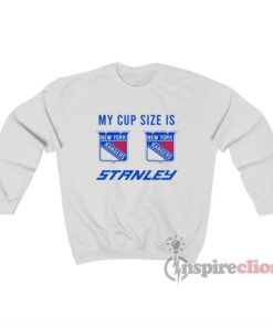 My Cup Size Is Stanley New York Rangers Sweatshirt