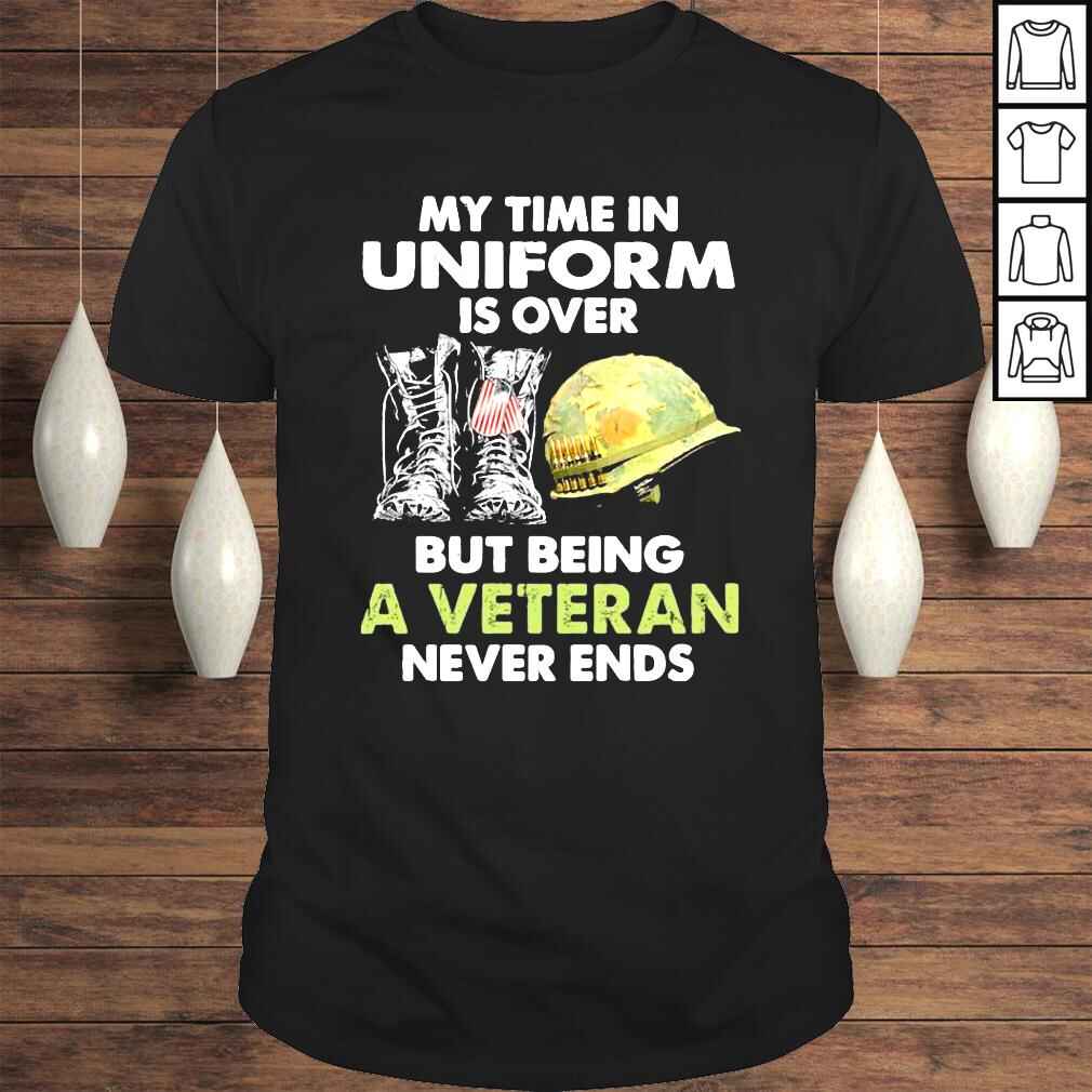 My Time In Uniform Is over But Being A Veteran Never Ends Tshirt