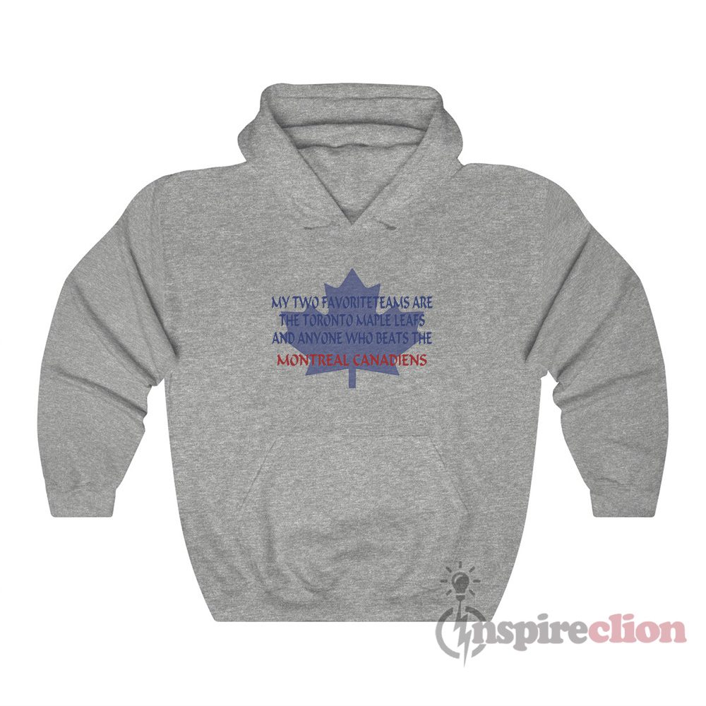 My Two Favorite Teams Are The Toronto Maple Leafs Hoodie