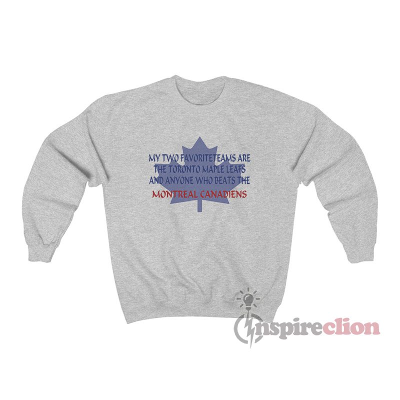 My Two Favorite Teams Are The Toronto Maple Leafs Sweatshirt