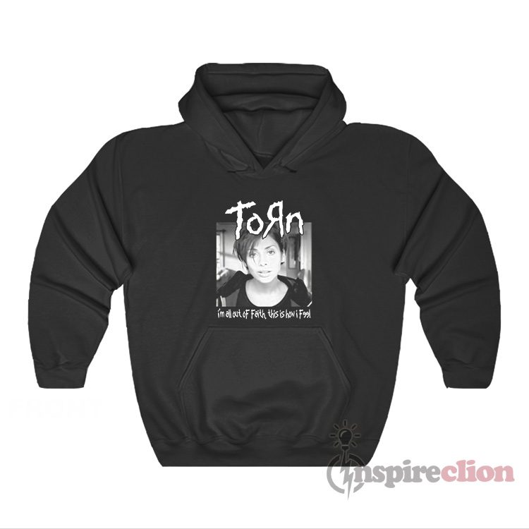 Natalie Imbruglia Torn I'm All Out Of Faith This Is How I Feel Hoodie