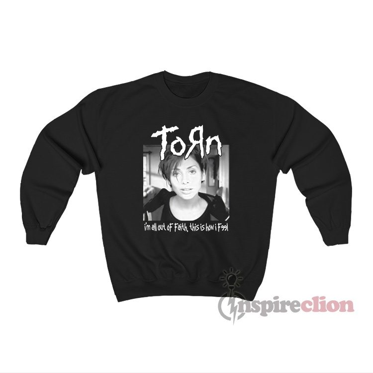 Natalie Imbruglia Torn I’m All Out Of Faith This Is How I Feel Sweatshirt