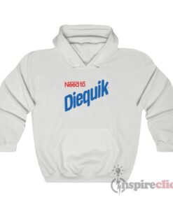 Need To Diequik Hoodie