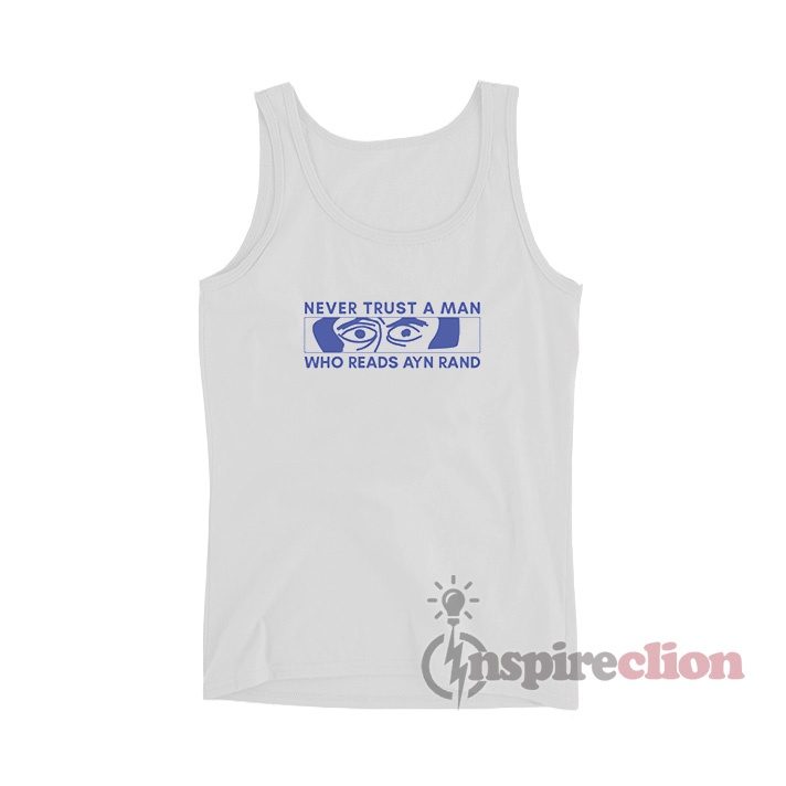 Never Trust A Man Who Reads Ayn Rand Tank Top