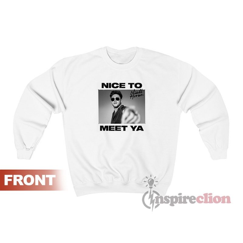 Niall Horan Nice To Meet Ya Sweatshirt For Women's Or Men's