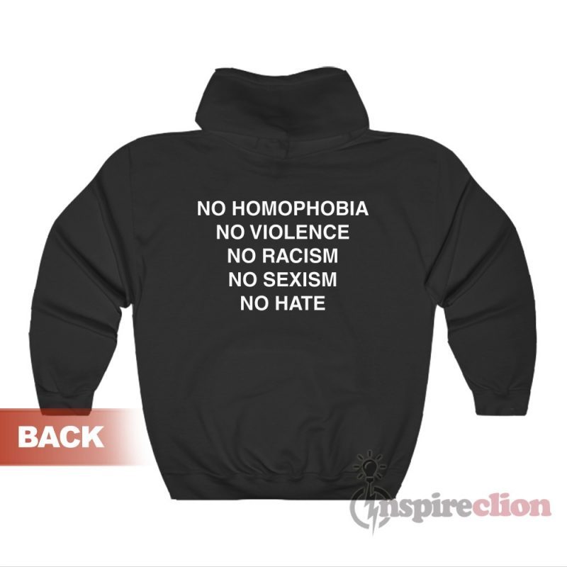 No Homophobia No Violence No Racism No Sexism No Hate Hoodie For Unisex
