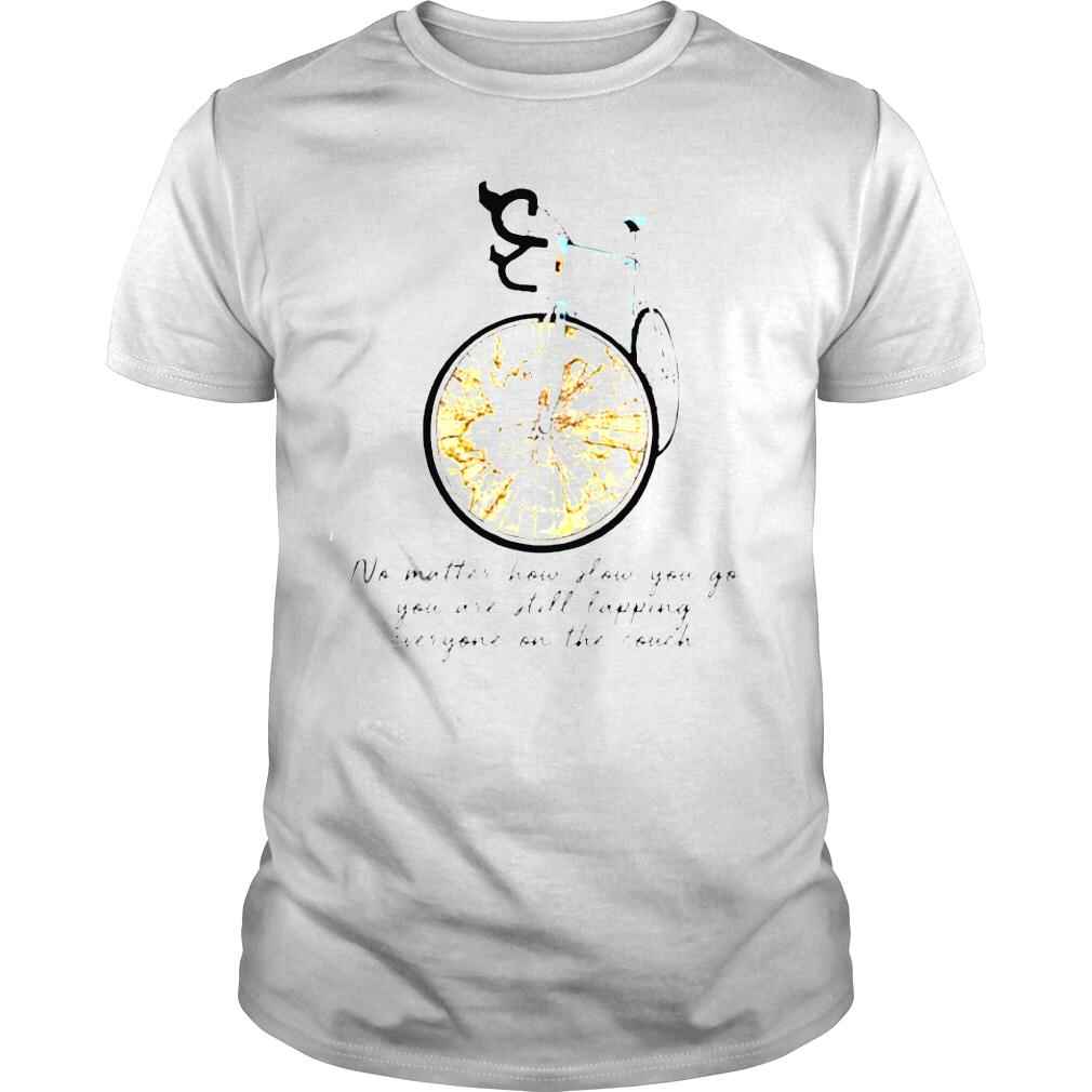 No Matter How Slow You Go You Are Still Lapping Everyone On The Couch Shirt