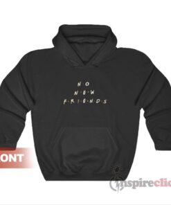 No New Friends Hoodie