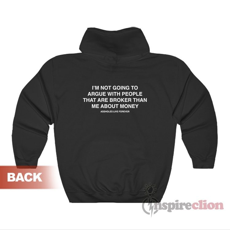 Not Going To Argue With People That Are Broker Than Me Hoodie