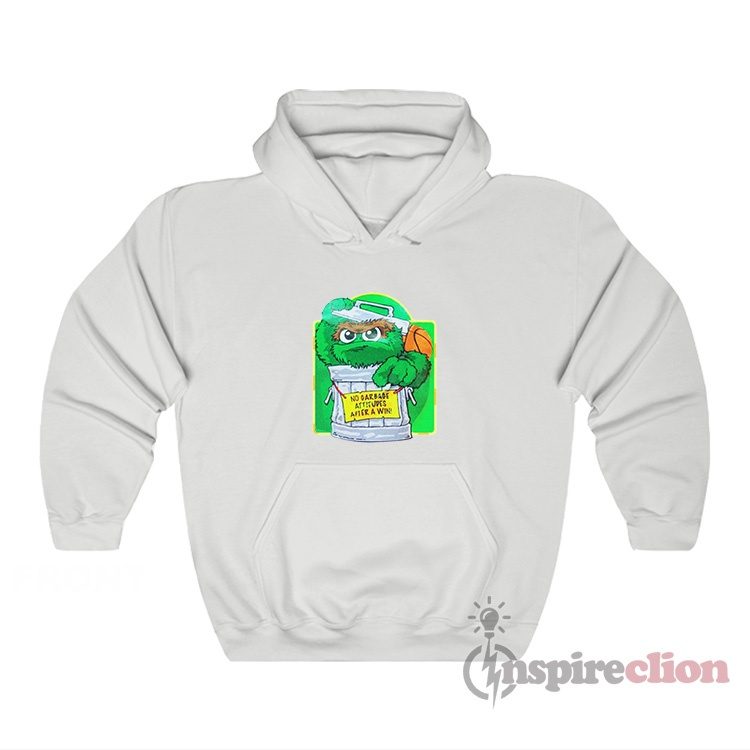 Oscar The Grouch No Garbage Attitudes After A Win Hoodie