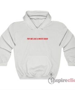 Pay Me Like A White Man Hoodie