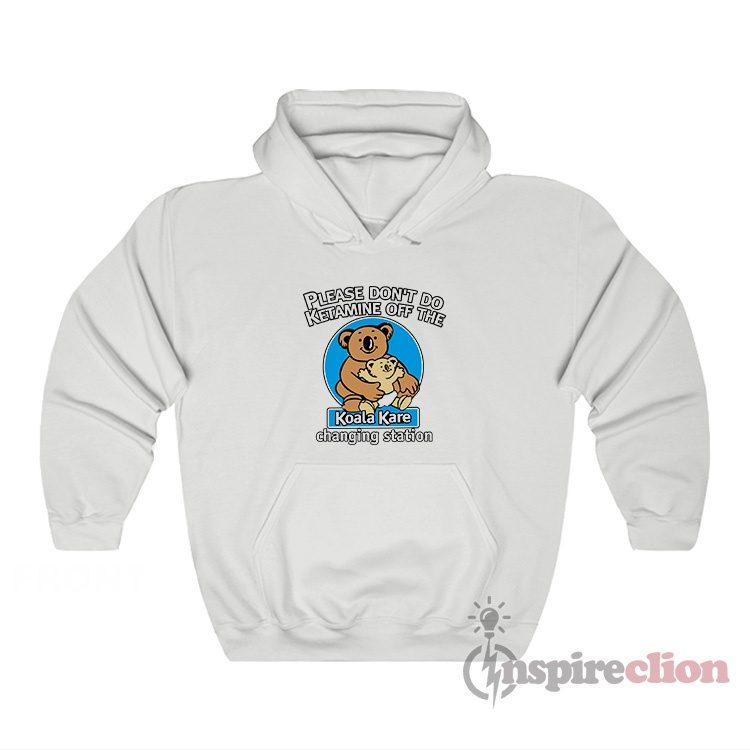 Please Don't Do Ketamine Off The Koala Kare Changing Station Hoodie