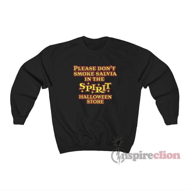 Please Don't Smoke Salvia In The Spirit Halloween Store Sweatshirt