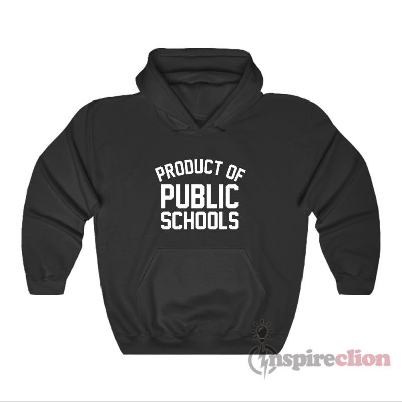 Product Of Public Schools Hoodie For Unisex