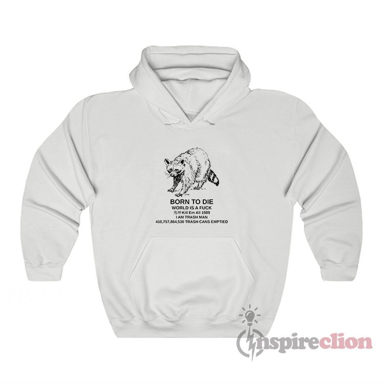 Raccoon Born To Die World Is A Fuck Hoodie