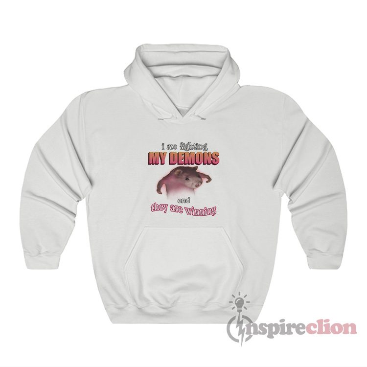 Ratz I Am Fighting My Demons And They Are Winning Hoodie