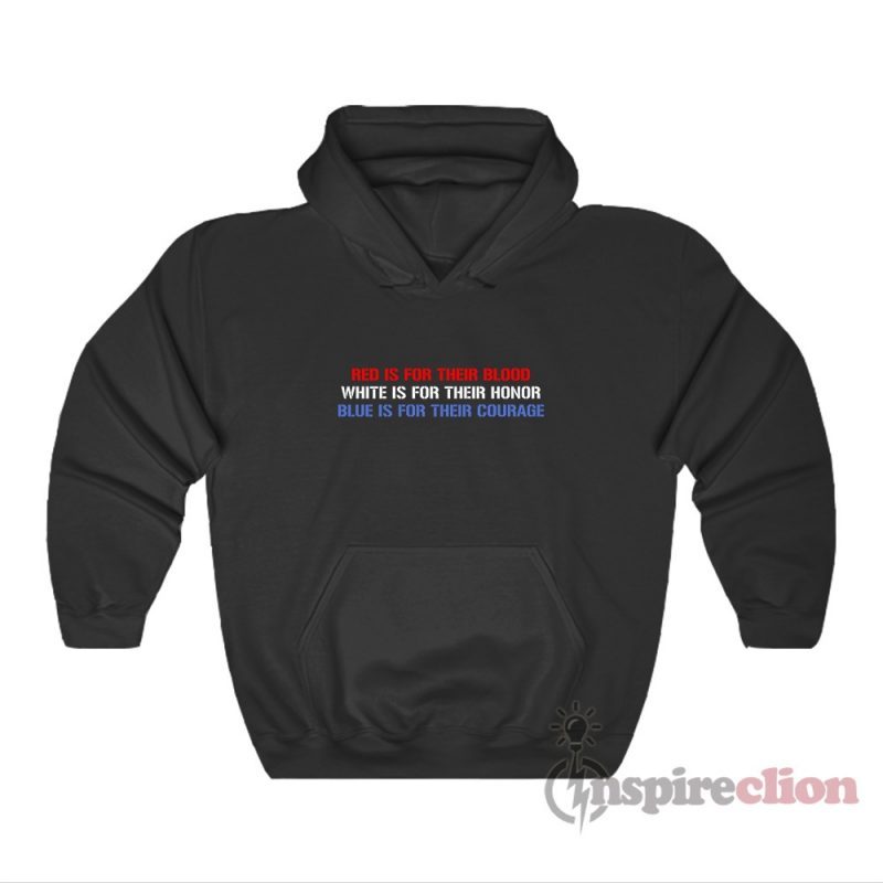Red Is For Their Blood White Is For Their Honor Blue Is For Their Courage Hoodie