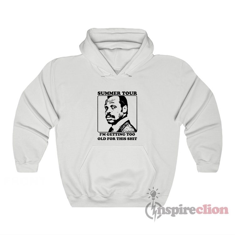 Roger Murtaugh Summer Tour I'm Getting Too Old For This Shit Hoodie