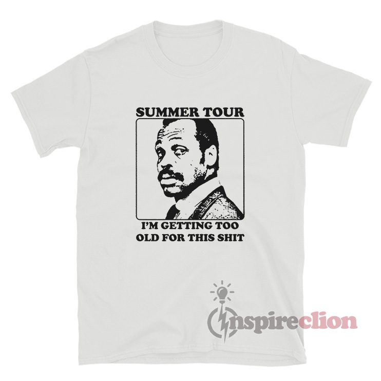 Roger Murtaugh Summer Tour I'm Getting Too Old For This Shit T-Shirt