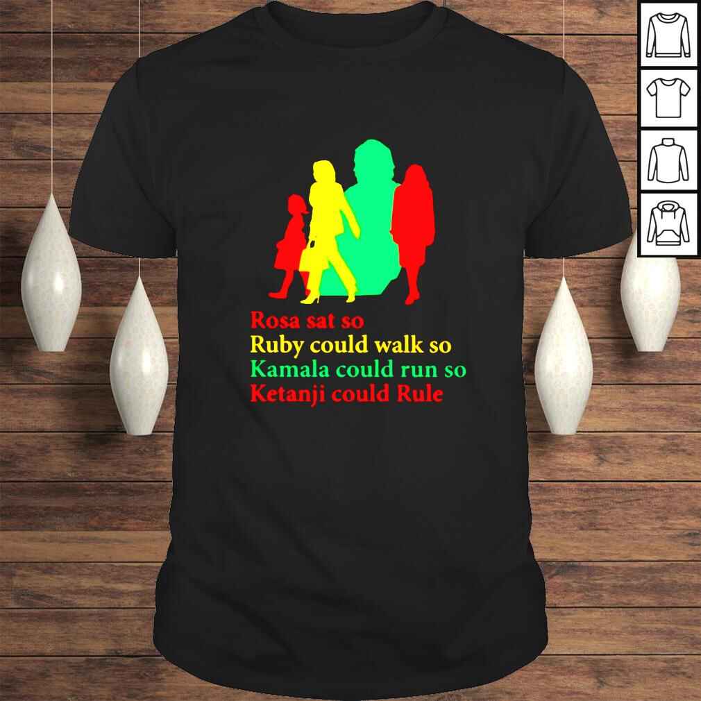 Rosa sat so ruby could walk so Kamala could run so ketanji could rule shirt