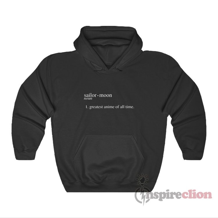 Sailor Moon Noun Is The Greatest Anime Of All Time Hoodie