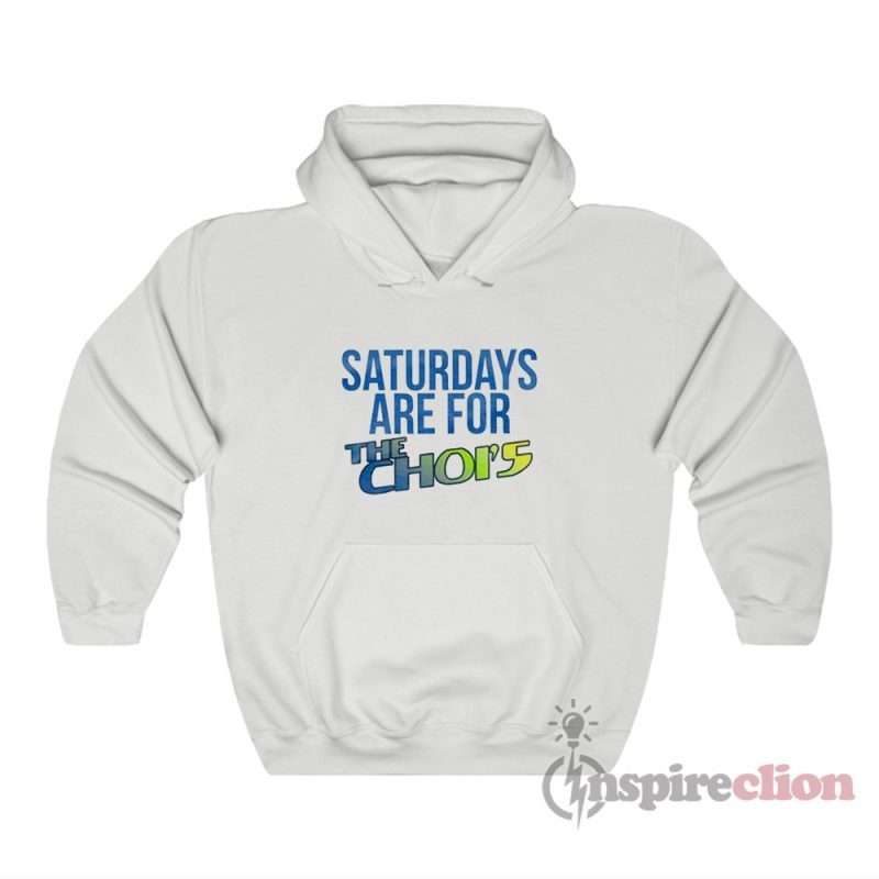 Saturdays Are For The Choi's Hoodie For Unisex