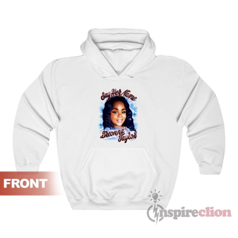 Say Her Name Breonna Taylor Hoodie For Unisex