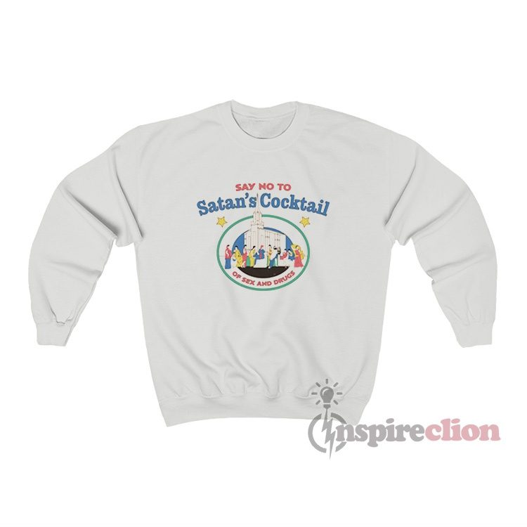 Say No To Satan's Cocktail Of Sex And Drugs Sweatshirt