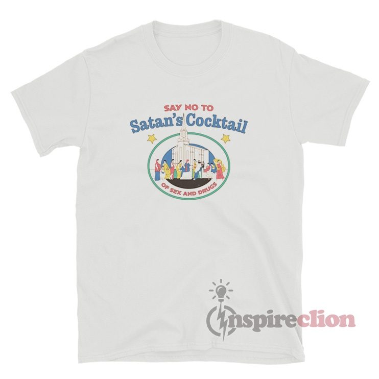 Say No To Satan's Cocktail Of Sex And Drugs T-Shirt