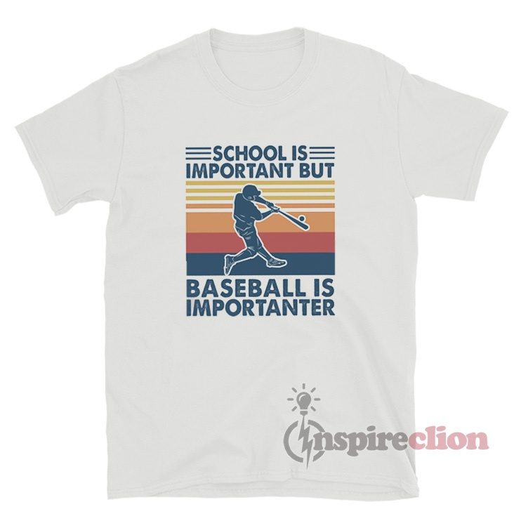 School Is Important But Baseball Is Importanter T-Shirt