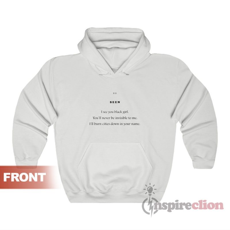 Seen I See You Black Girl You'll Never Be Invisible To Me Hoodie For Unisex