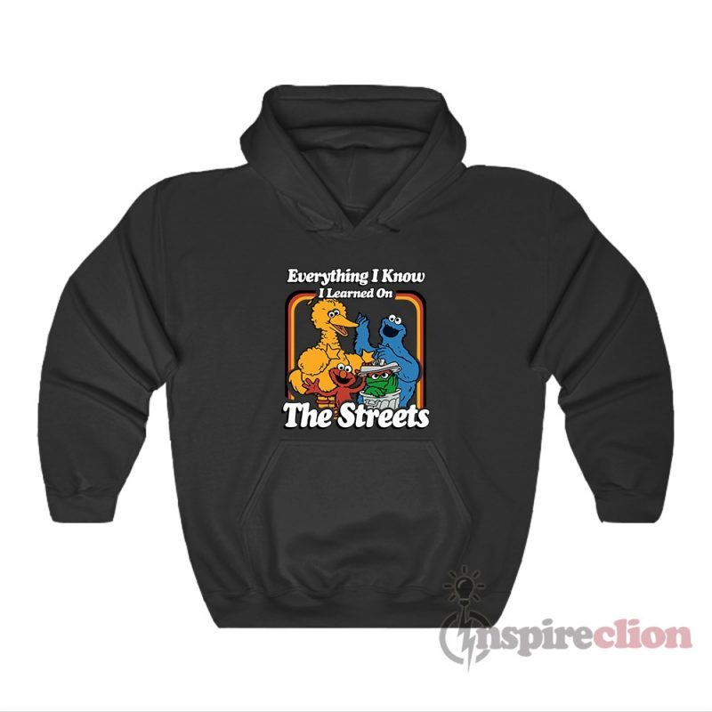 Sesame Street Everything I Know I Learned On The Streets Hoodie
