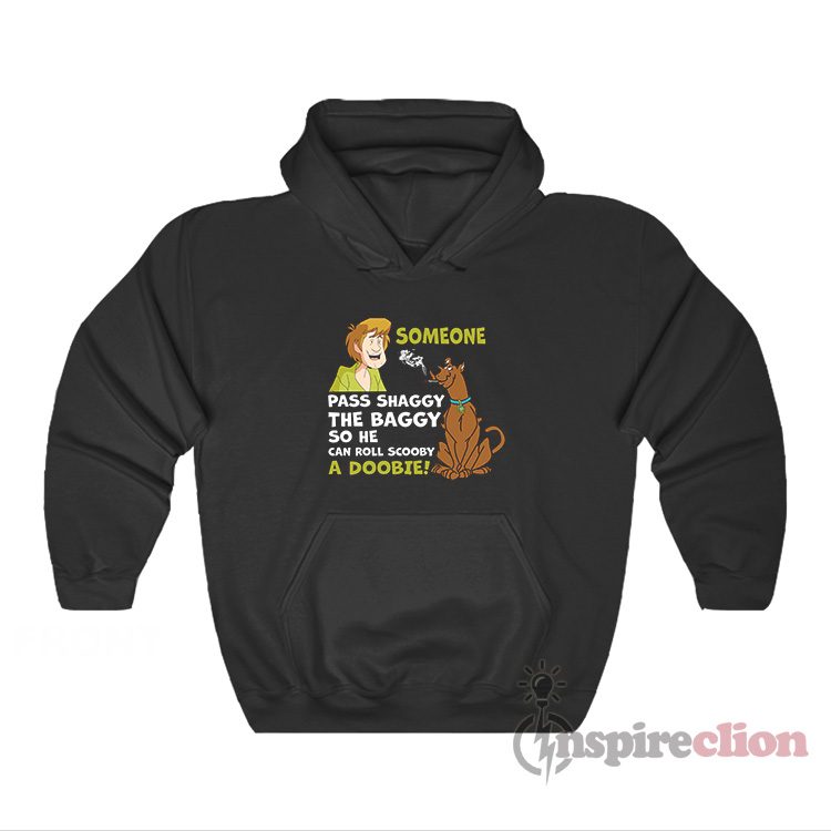 Shaggy The Baggy So He Can Roll Scooby A Doobie Hoodie