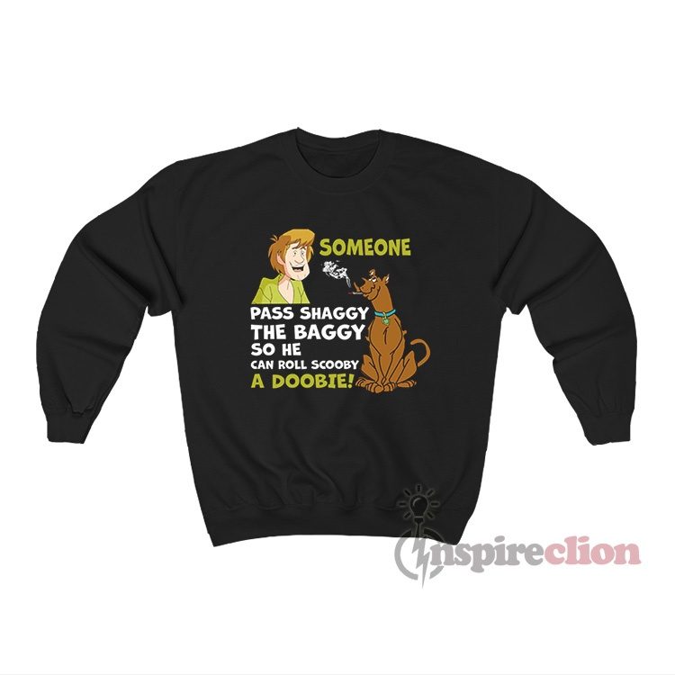 Shaggy The Baggy So He Can Roll Scooby A Doobie Sweatshirt