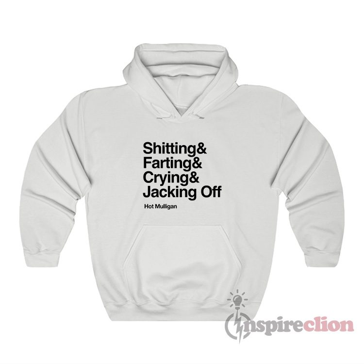 Shitting & Farting & Crying & Jacking Off Hot Mulligan Hoodie