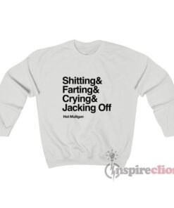 Shitting & Farting & Crying & Jacking Off Hot Mulligan Sweatshirt