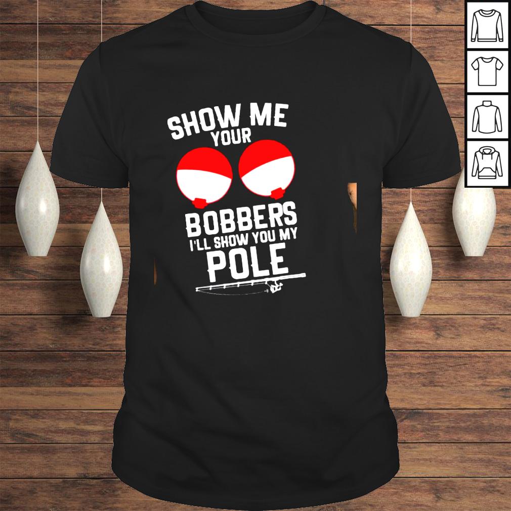 Show me your bobbers Ill show you my pole shirt