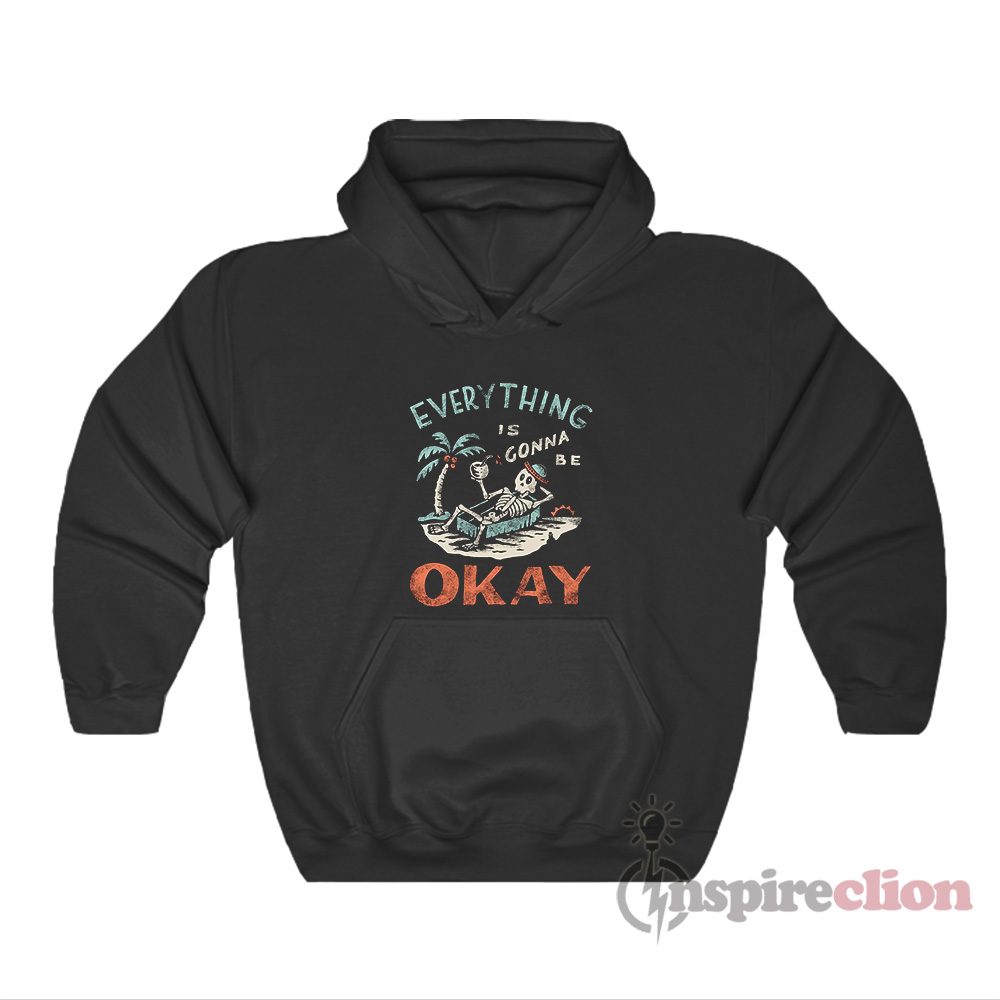 Skeleton On The Beach Everything Is Gonna Be Okay Hoodie