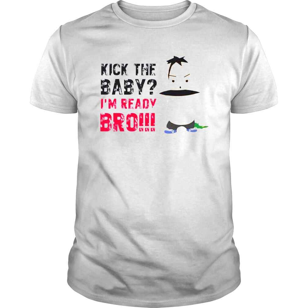 South park kick the baby south park merch kick the baby Im ready bro shirt