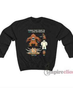 Star Wars Things That Tried To Eat Luke Skywalker Sweatshirt